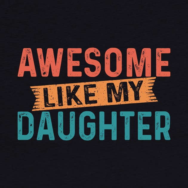 AWESOME LIKE MY DAUGHTER Funny Dad Joke Gift Fathers Day by flandyglot